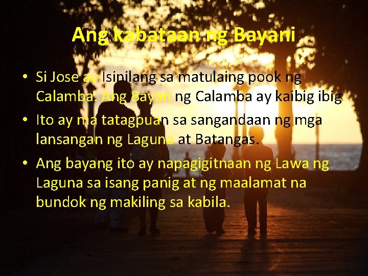 Ang kabataan ng Bayani • Si Jose ay Isinilang sa matulaing pook ng Calamba.