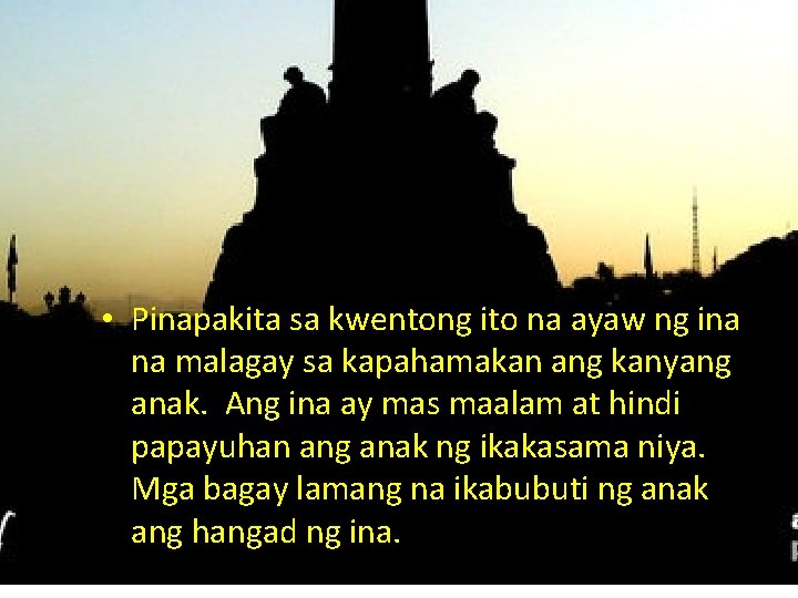  • Pinapakita sa kwentong ito na ayaw ng ina na malagay sa kapahamakan