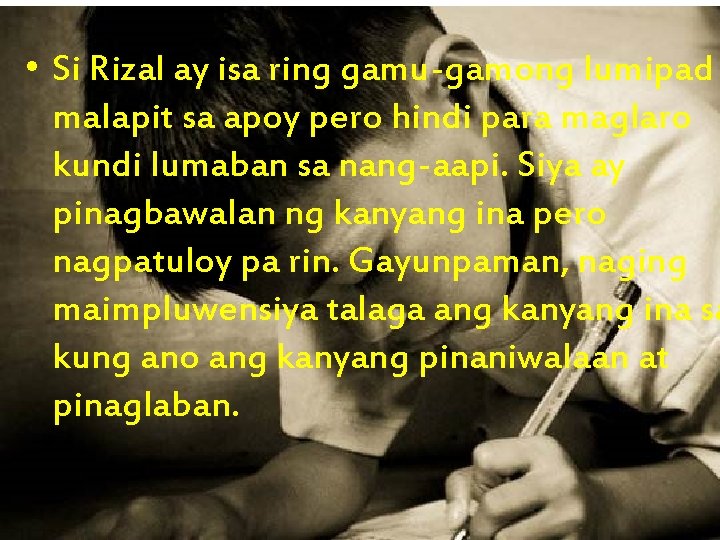  • Si Rizal ay isa ring gamu-gamong lumipad malapit sa apoy pero hindi