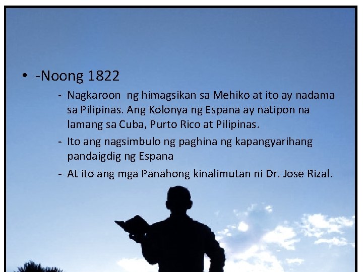  • -Noong 1822 - Nagkaroon ng himagsikan sa Mehiko at ito ay nadama