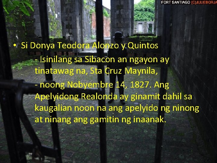  • Si Donya Teodora Alonzo y Quintos - Isinilang sa Sibacon an ngayon