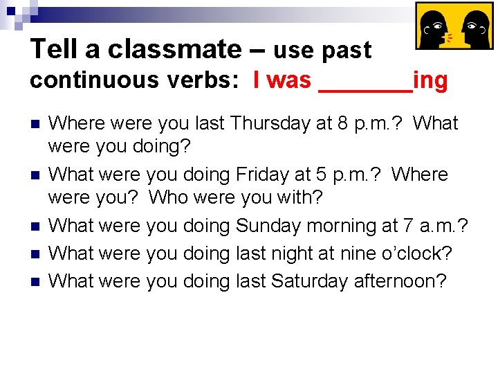 Tell a classmate – use past continuous verbs: I was _______ing n n n