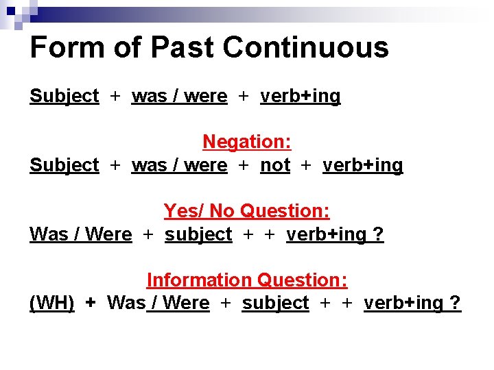 Form of Past Continuous Subject + was / were + verb+ing Negation: Subject +