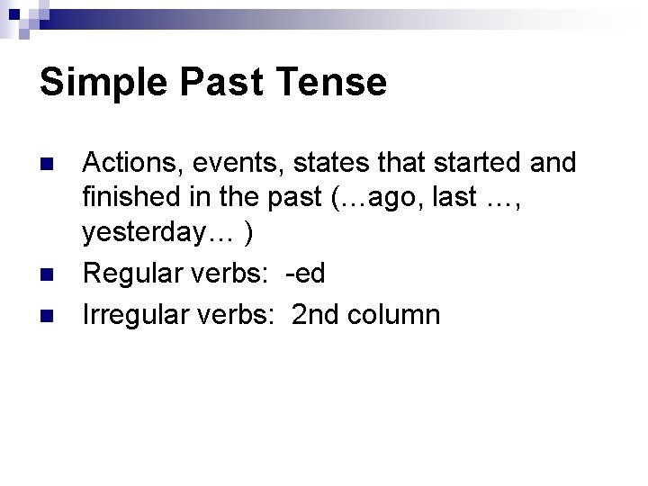 Simple Past Tense n n n Actions, events, states that started and finished in