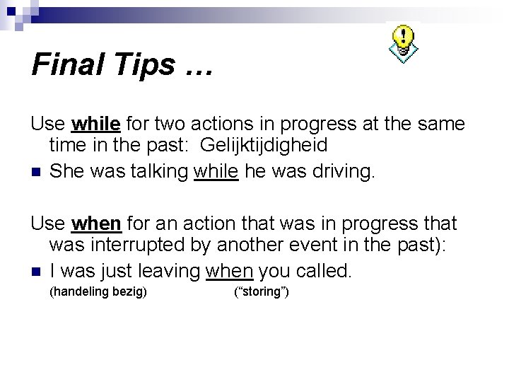 Final Tips … Use while for two actions in progress at the same time