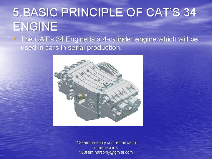 5. BASIC PRINCIPLE OF CAT’S 34 ENGINE • The CAT’s 34 Engine is a