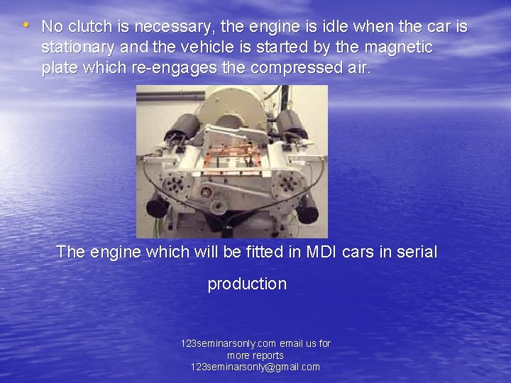  • No clutch is necessary, the engine is idle when the car is