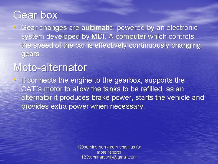 Gear box • Gear changes are automatic, powered by an electronic system developed by