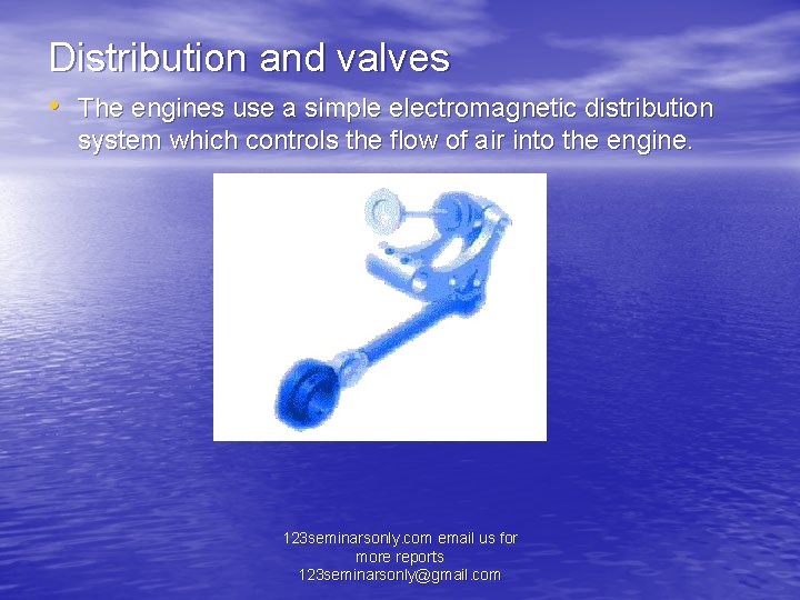 Distribution and valves • The engines use a simple electromagnetic distribution system which controls