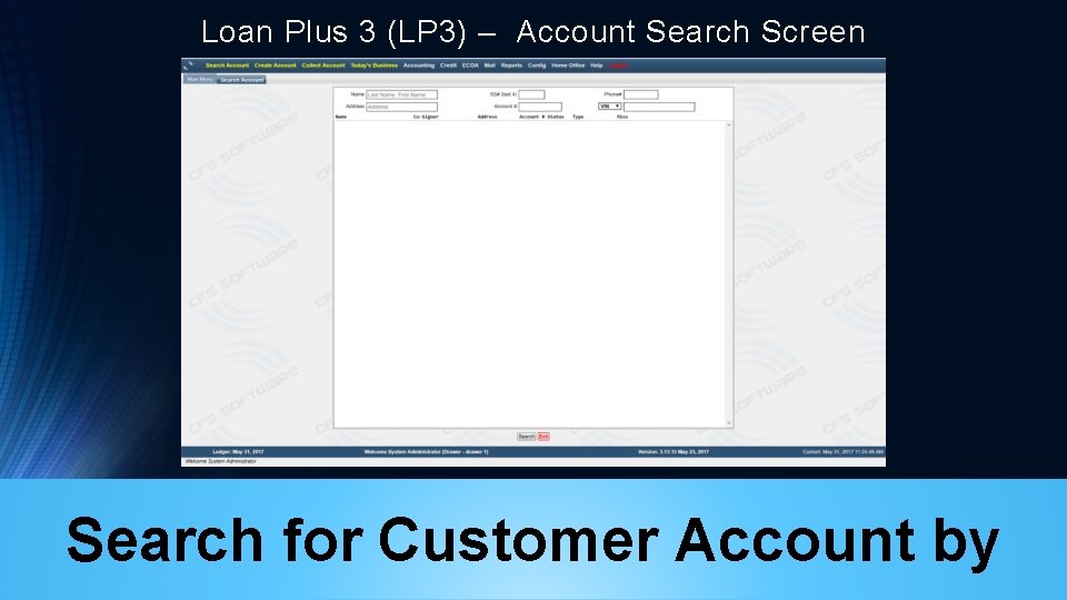 Loan Plus 3 (LP 3) – Account Search Screen Search for Customer Account by