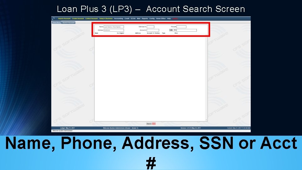 Loan Plus 3 (LP 3) – Account Search Screen Name, Phone, Address, SSN or