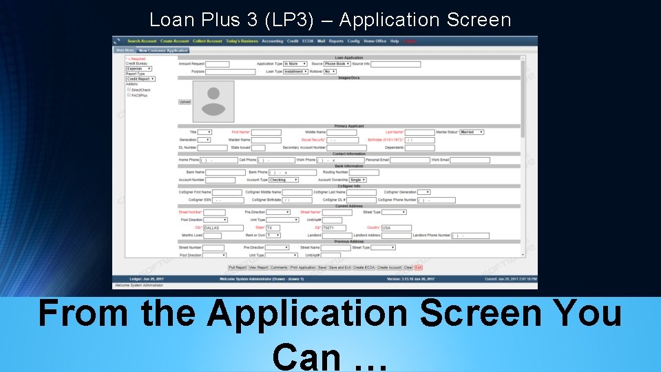 Loan Plus 3 (LP 3) – Application Screen From the Application Screen You Can