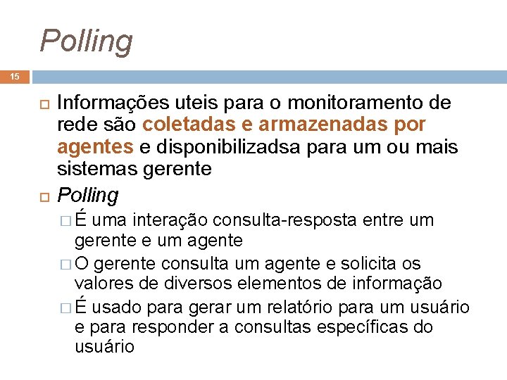 Polling 15 Informações uteis para o monitoramento de rede são coletadas e armazenadas por