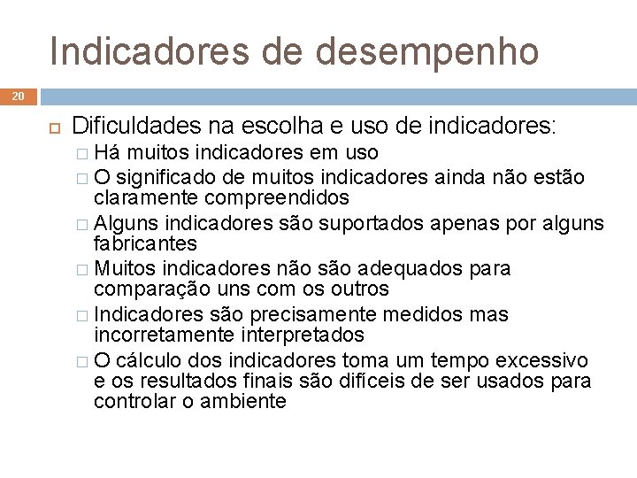 Indicadores de desempenho 20 Dificuldades na escolha e uso de indicadores: � Há muitos