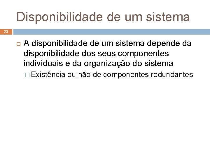 Disponibilidade de um sistema 23 A disponibilidade de um sistema depende da disponibilidade dos