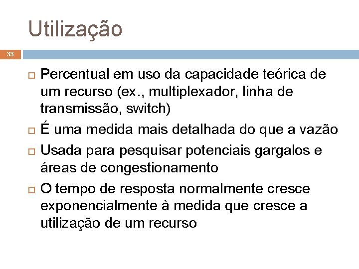 Utilização 33 Percentual em uso da capacidade teórica de um recurso (ex. , multiplexador,