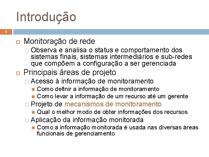 Introdução 4 Monitoração de rede � Observa e analisa o status e comportamento dos