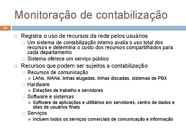 Monitoração de contabilização 49 Registra o uso de recursos da rede pelos usuários �