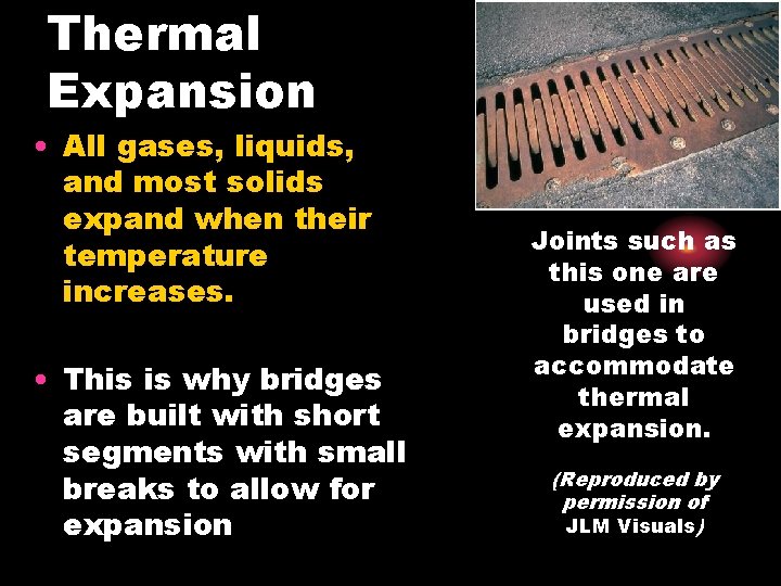 Thermal Expansion • All gases, liquids, and most solids expand when their temperature increases.
