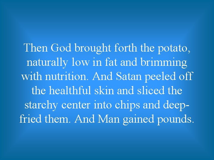 Then God brought forth the potato, naturally low in fat and brimming with nutrition.