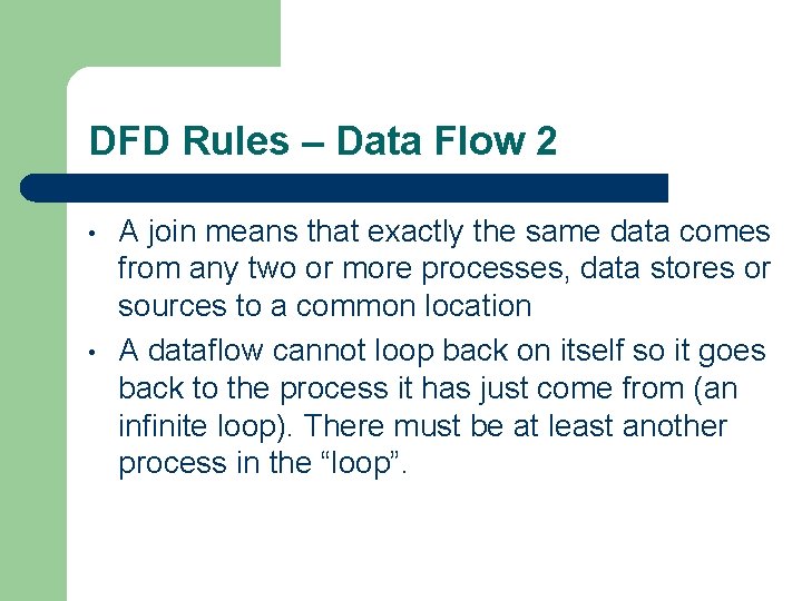 DFD Rules – Data Flow 2 • • A join means that exactly the