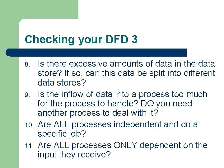 Checking your DFD 3 8. 9. 10. 11. Is there excessive amounts of data