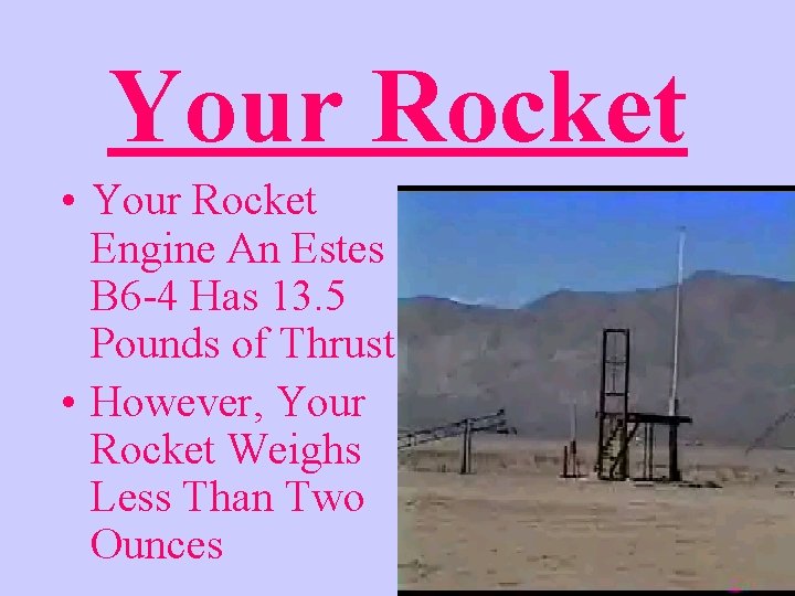 Your Rocket • Your Rocket Engine An Estes B 6 -4 Has 13. 5