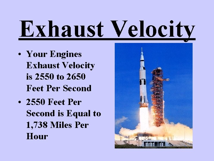 Exhaust Velocity • Your Engines Exhaust Velocity is 2550 to 2650 Feet Per Second