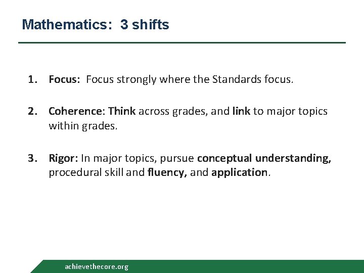 Mathematics: 3 shifts 1. Focus: Focus strongly where the Standards focus. 2. Coherence: Think