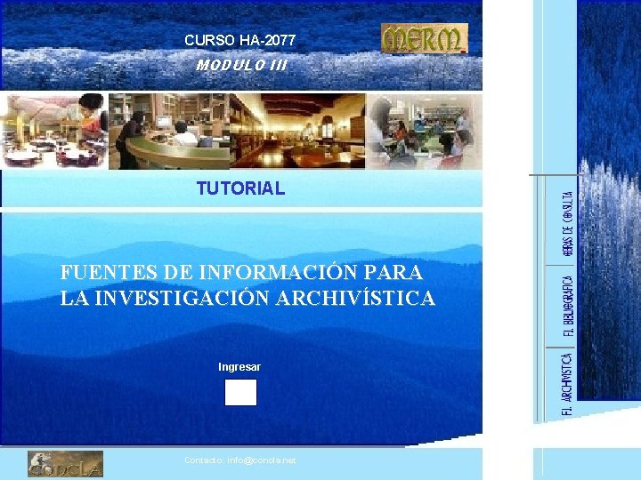 CURSO HA-2077 MODULO III TUTORIAL FUENTES DE INFORMACIÓN PARA LA INVESTIGACIÓN ARCHIVÍSTICA Ingresar Contacto: