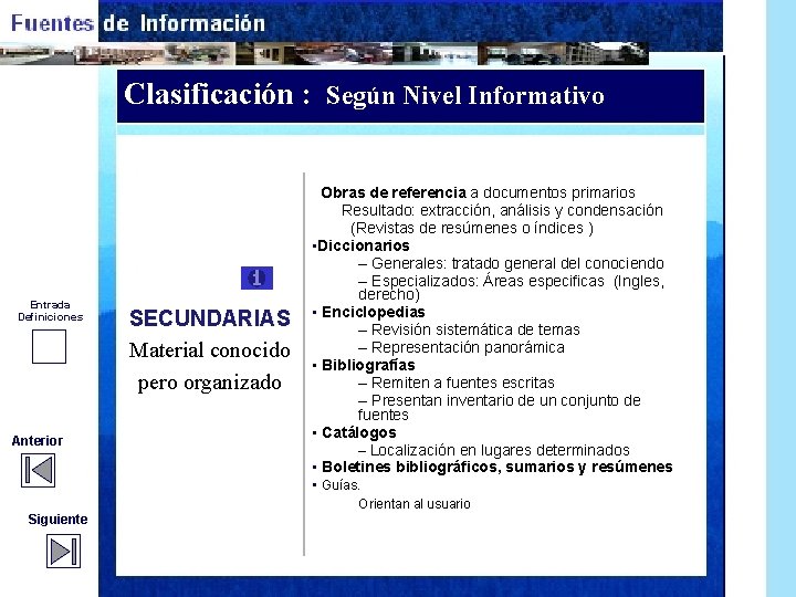 Clasificación : Según Nivel Informativo Entrada Definiciones Anterior SECUNDARIAS Material conocido pero organizado Obras