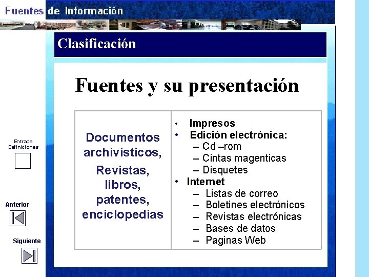 Clasificación Fuentes y su presentación Impresos • Edición electrónica: – Cd –rom – Cintas