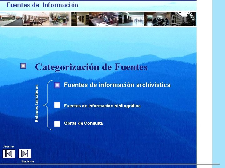 Enlaces temáticos Categorización de Fuentes Anterior Siguiente Fuentes de información archivística Fuentes de información