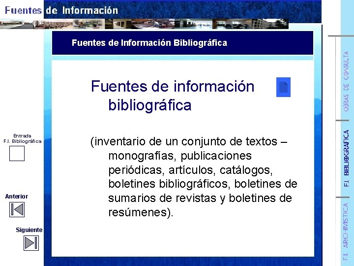 Fuentes de Información Bibliográfica Fuentes de información bibliográfica Entrada F. I. Bibliográfica Anterior Siguiente