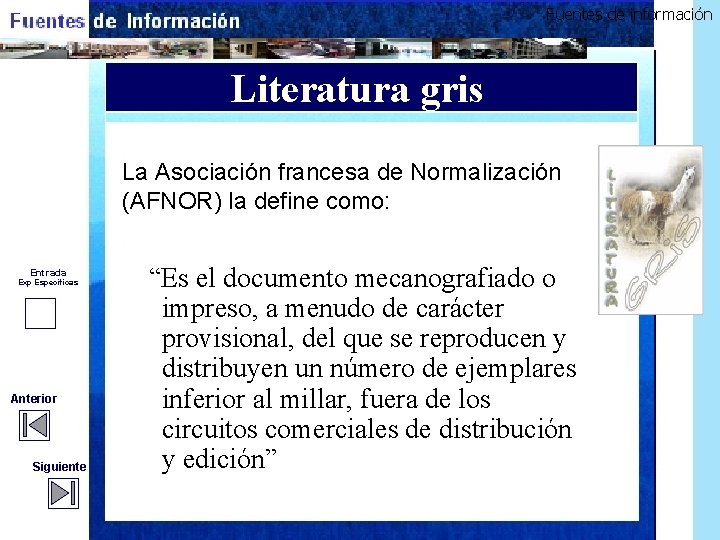 Fuentes de información Literatura gris La Asociación francesa de Normalización (AFNOR) la define como: