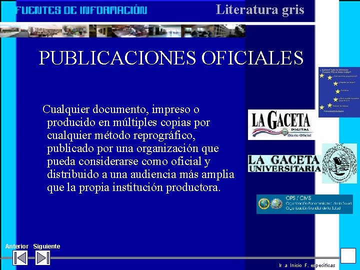 Literatura gris PUBLICACIONES OFICIALES Cualquier documento, impreso o producido en múltiples copias por cualquier