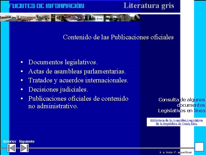 Literatura gris Contenido de las Publicaciones oficiales • • • Documentos legislativos. Actas de