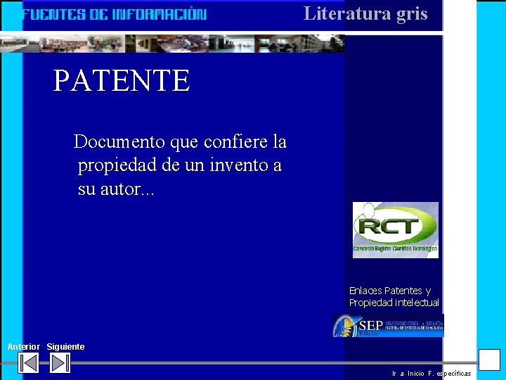 Literatura gris PATENTE Documento que confiere la propiedad de un invento a su autor.