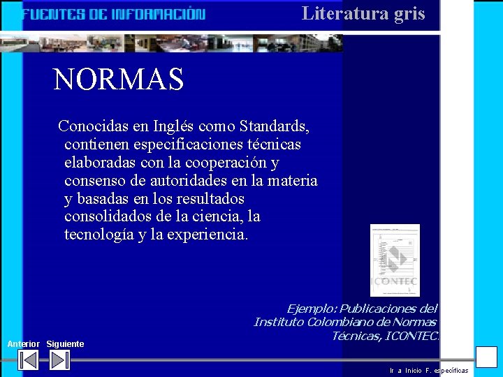 Literatura gris NORMAS Conocidas en Inglés como Standards, contienen especificaciones técnicas elaboradas con la