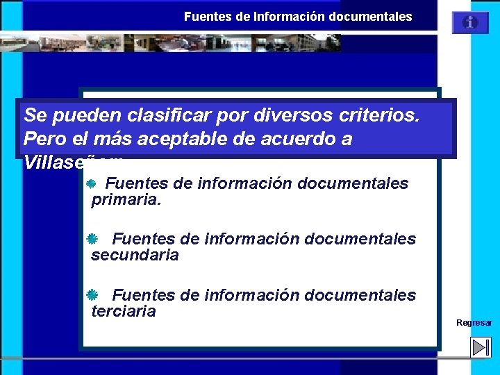 Fuentes de Información documentales Se pueden clasificar por diversos criterios. Pero el más aceptable