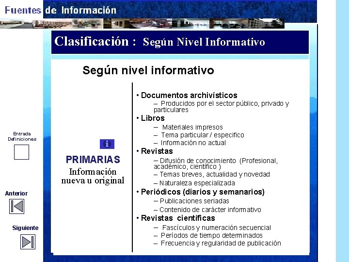 Clasificación : Según Nivel Informativo Según nivel informativo • Documentos archivísticos – Producidos por