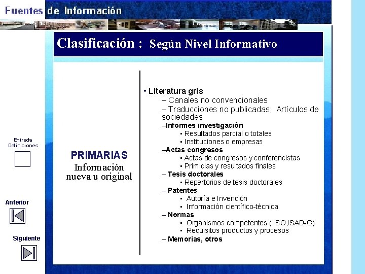 Clasificación : Según Nivel Informativo • Literatura gris – Canales no convencionales – Traducciones