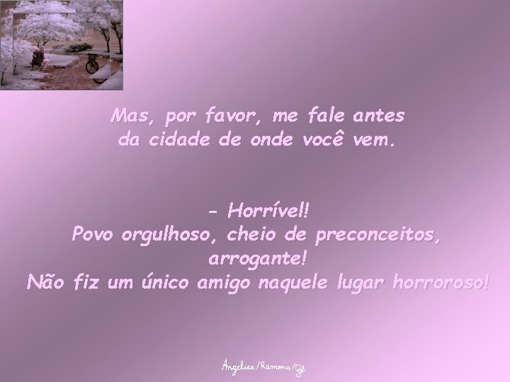 Mas, por favor, me fale antes da cidade de onde você vem. - Horrível!