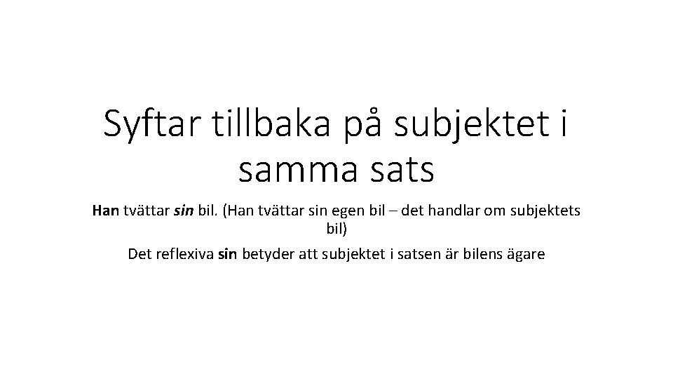 Syftar tillbaka på subjektet i samma sats Han tvättar sin bil. (Han tvättar sin