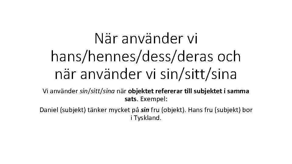 När använder vi hans/hennes/dess/deras och när använder vi sin/sitt/sina Vi använder sin/sitt/sina när objektet