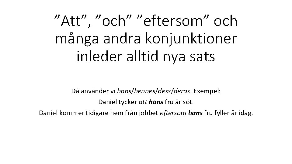 ”Att”, ”och” ”eftersom” och många andra konjunktioner inleder alltid nya sats Då använder vi