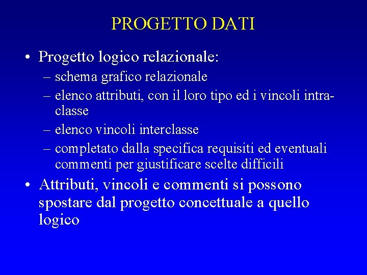 PROGETTO DATI • Progetto logico relazionale: – schema grafico relazionale – elenco attributi, con