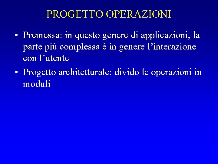 PROGETTO OPERAZIONI • Premessa: in questo genere di applicazioni, la parte più complessa è