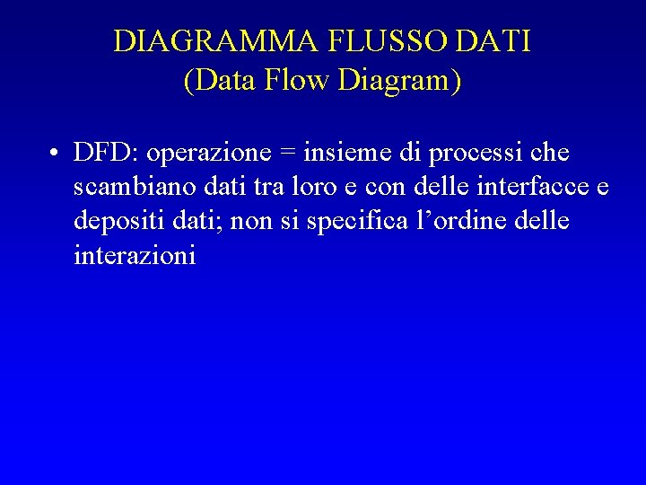 DIAGRAMMA FLUSSO DATI (Data Flow Diagram) • DFD: operazione = insieme di processi che