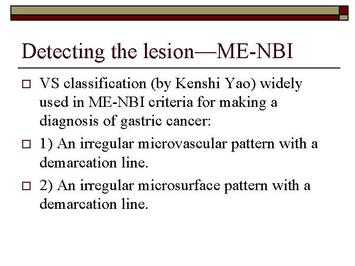 Detecting the lesion—ME-NBI o o o VS classification (by Kenshi Yao) widely used in
